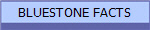 BLUESTONE FACTS